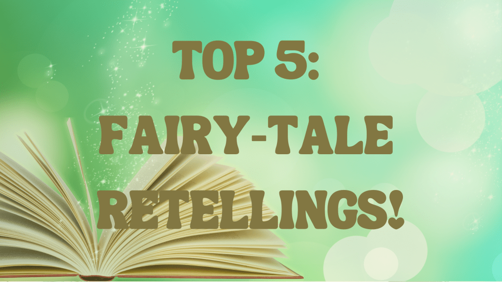 Top 5: Fairy-tale&nbsp;Retellings!