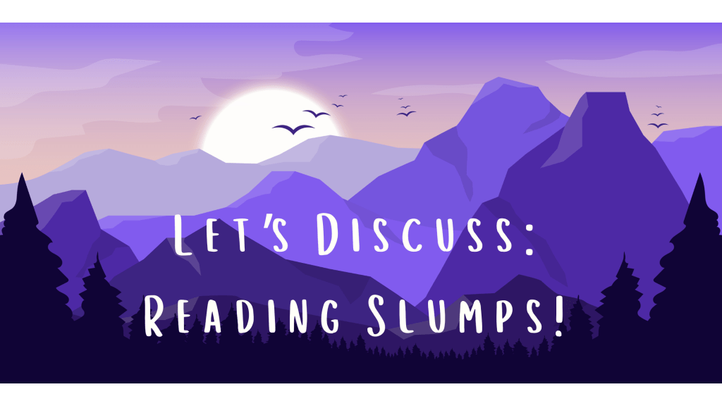 Let’s Discuss: Reading Slumps!
