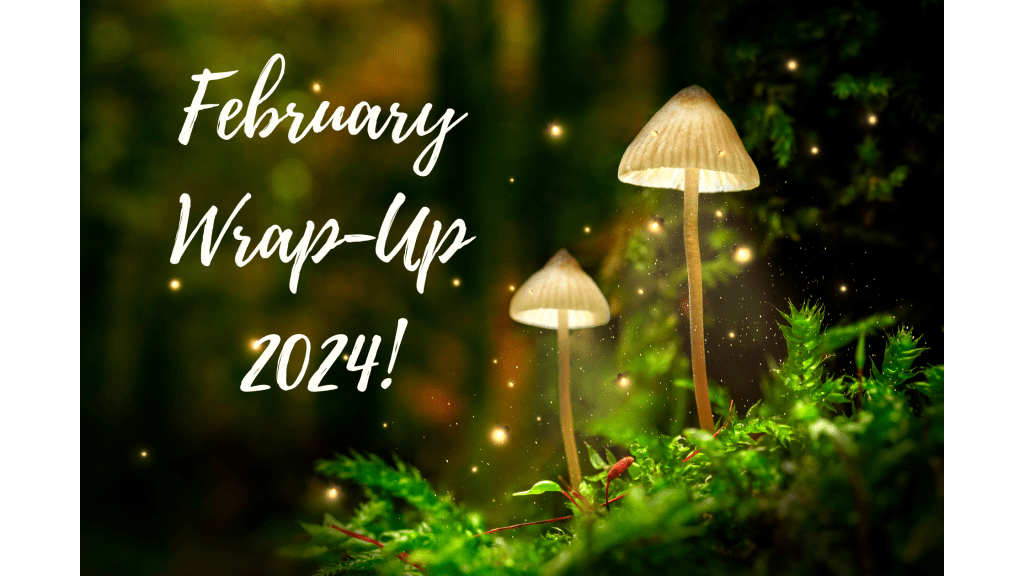 February Wrap-Up 2024!