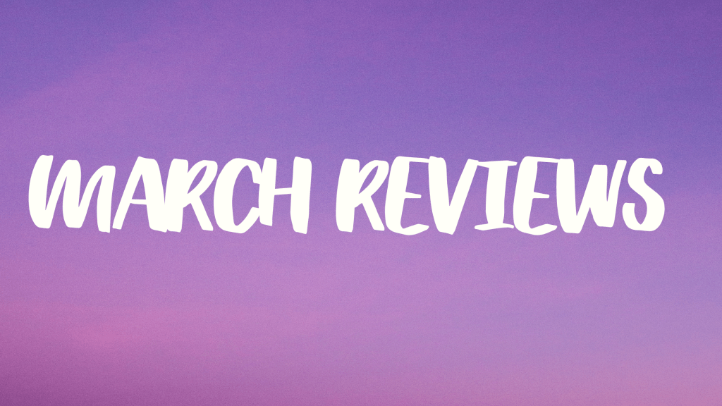 March Reviews 🌼