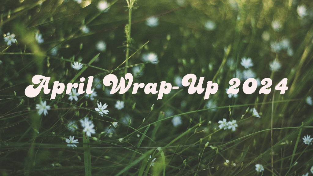 April Wrap-Up 2024!